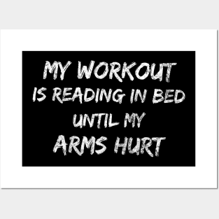 My workout is reading in bed until my arms hurt Posters and Art